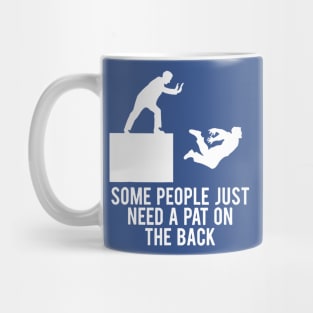 Some People Just Need A Pat On The Back 2 Mug